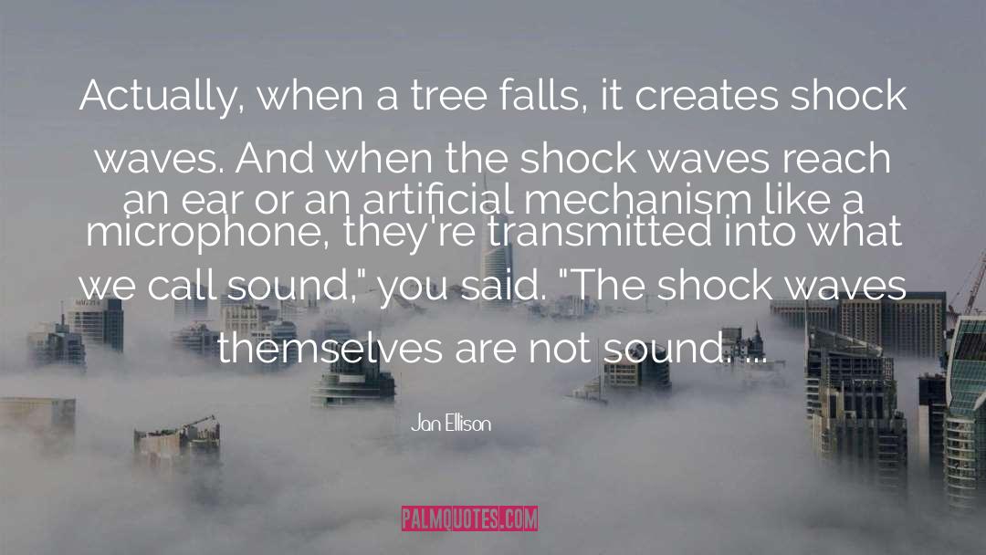 Jan Ellison Quotes: Actually, when a tree falls,