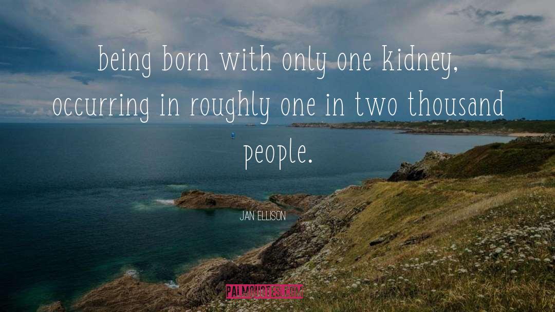 Jan Ellison Quotes: being born with only one