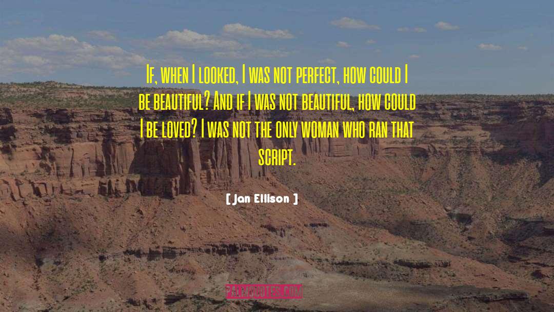 Jan Ellison Quotes: If, when I looked, I