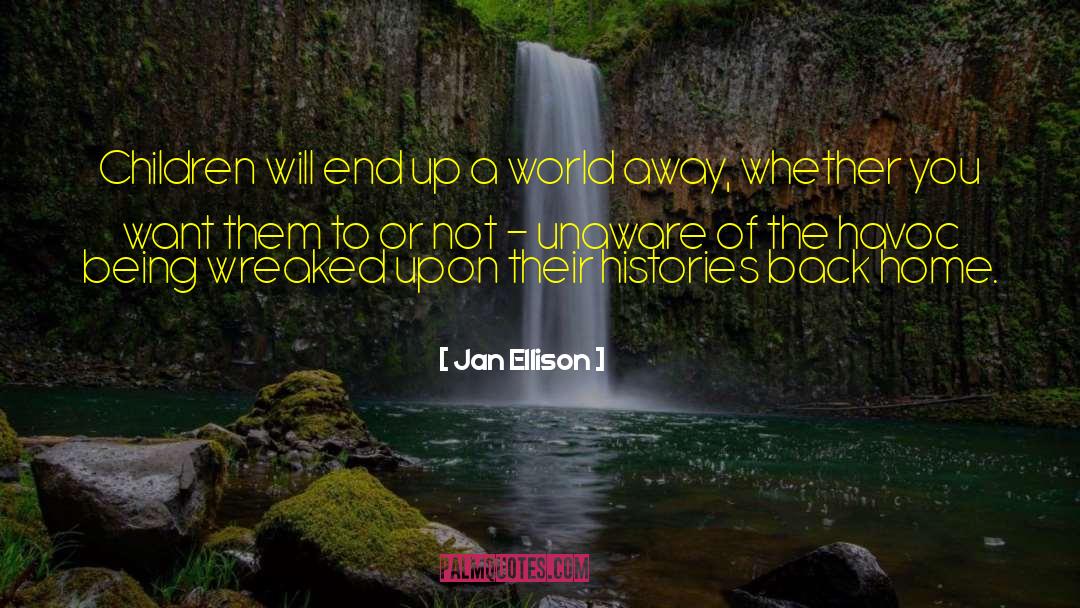 Jan Ellison Quotes: Children will end up a