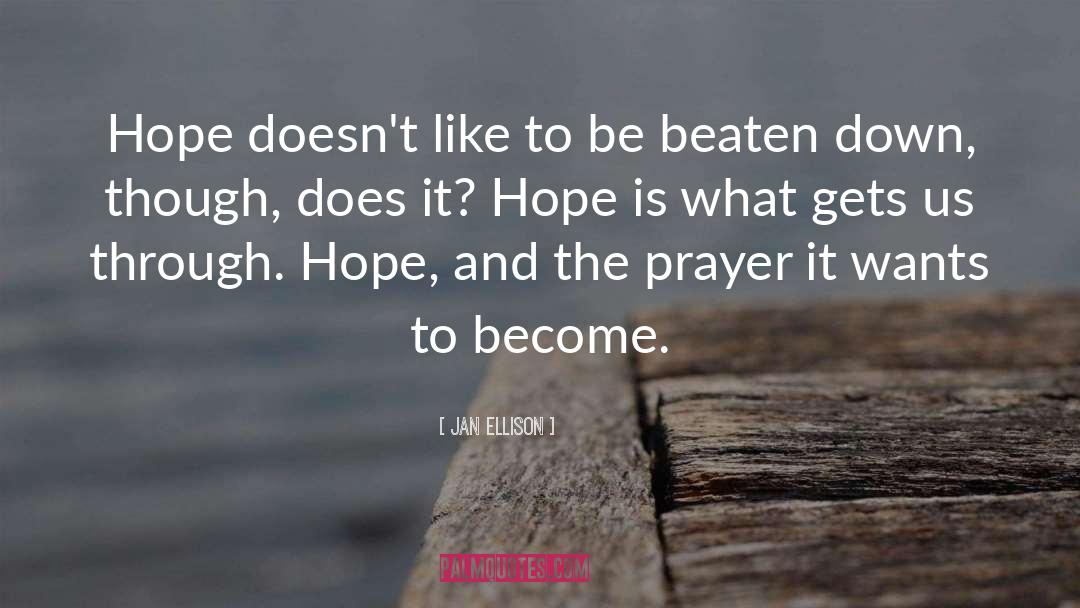 Jan Ellison Quotes: Hope doesn't like to be