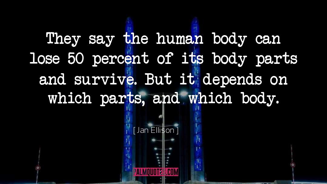 Jan Ellison Quotes: They say the human body