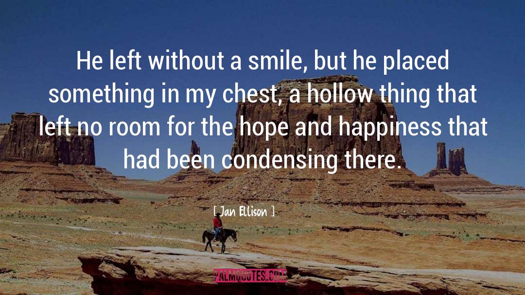 Jan Ellison Quotes: He left without a smile,