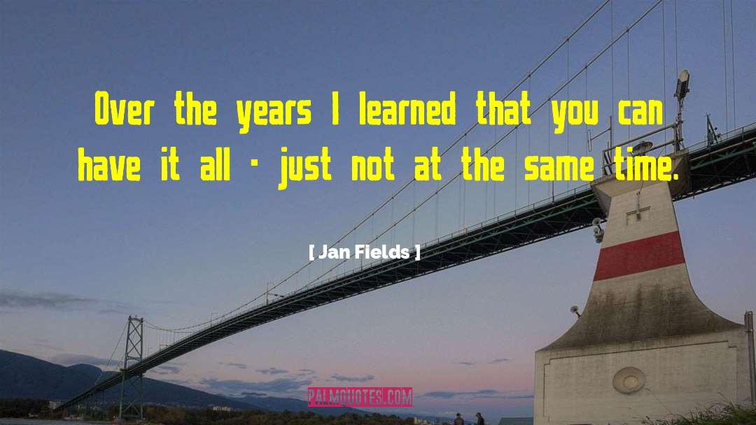 Jan Fields Quotes: Over the years I learned