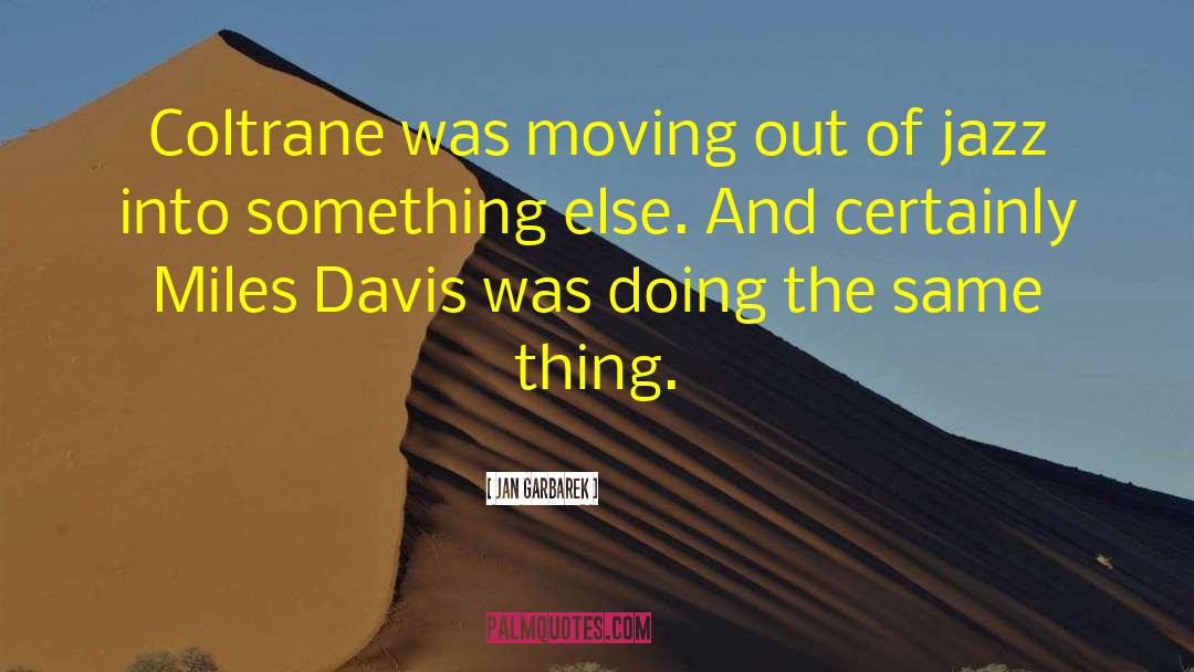 Jan Garbarek Quotes: Coltrane was moving out of