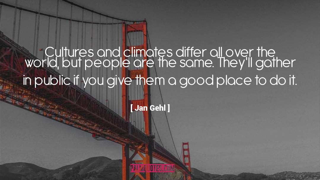 Jan Gehl Quotes: Cultures and climates differ all