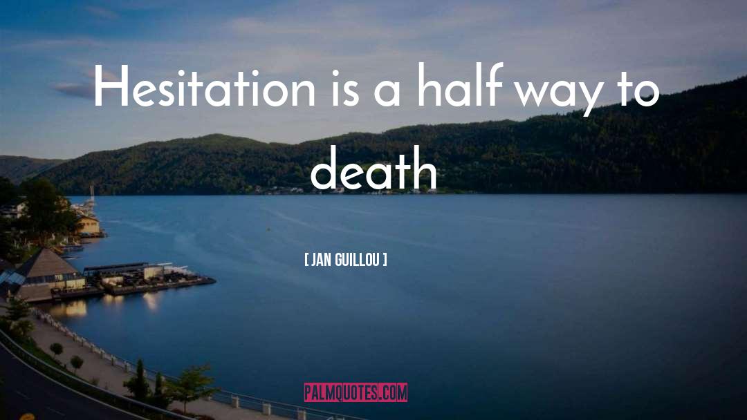 Jan Guillou Quotes: Hesitation is a half way