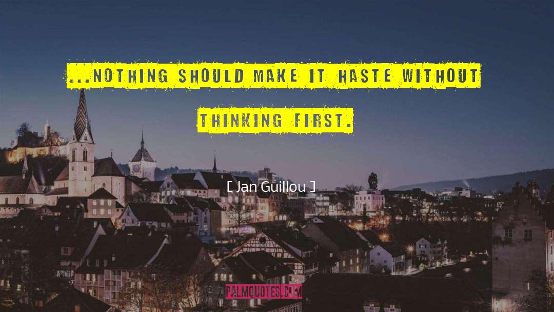 Jan Guillou Quotes: ...nothing should make it haste