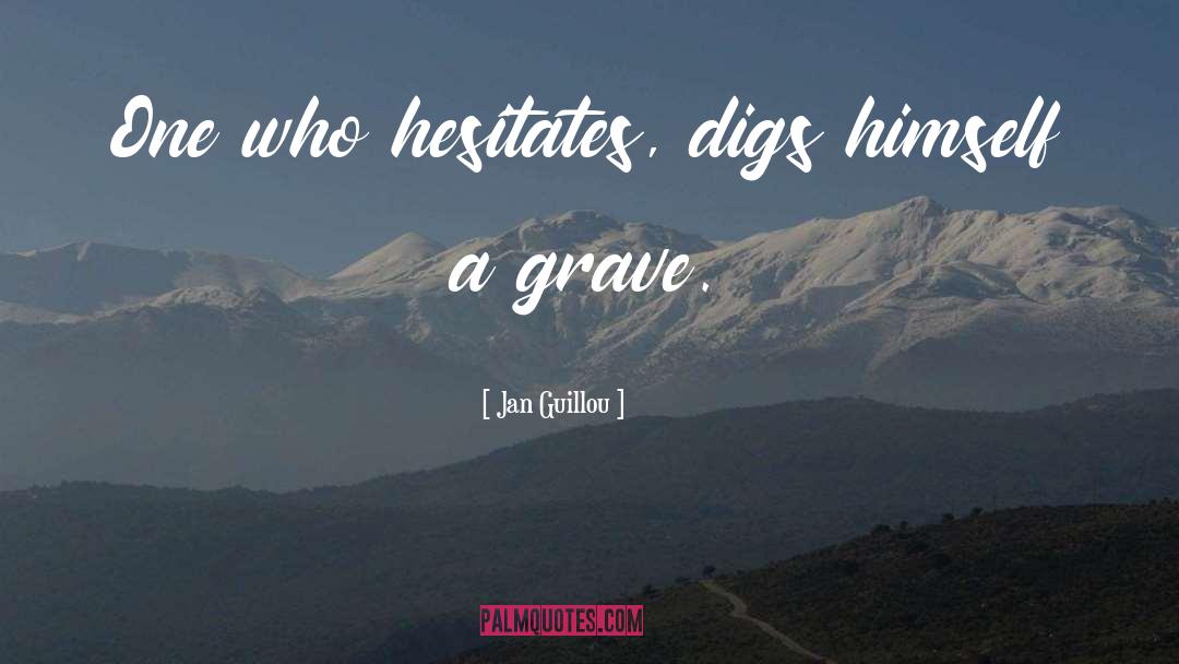 Jan Guillou Quotes: One who hesitates, digs himself