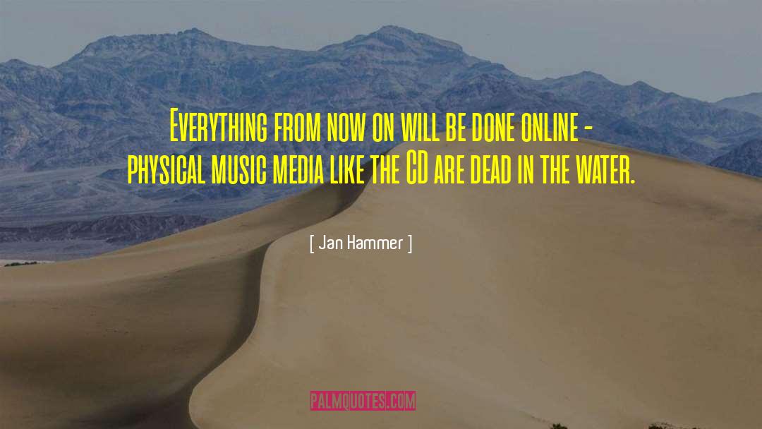 Jan Hammer Quotes: Everything from now on will
