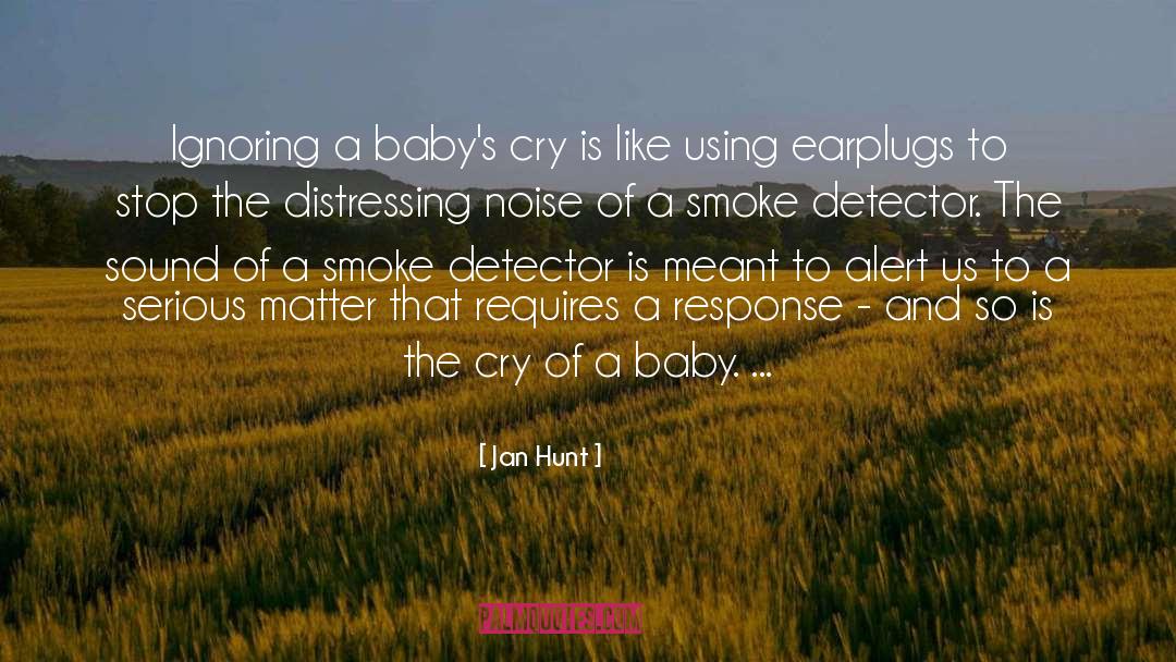 Jan Hunt Quotes: Ignoring a baby's cry is