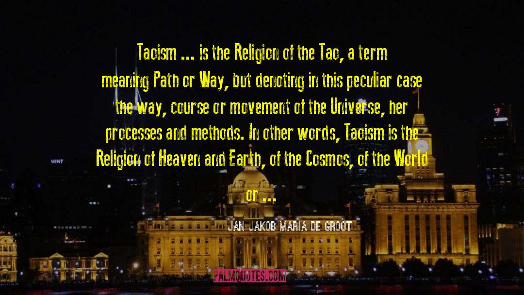 Jan Jakob Maria De Groot Quotes: Taoism ... is the Religion
