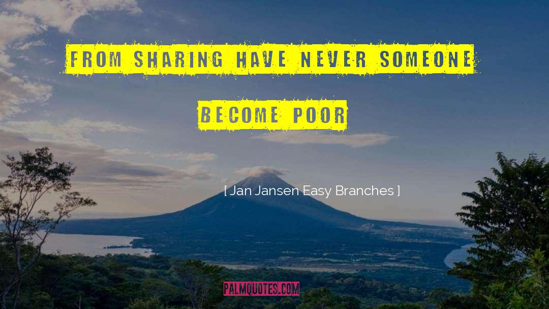 Jan Jansen Easy Branches Quotes: from sharing have never someone