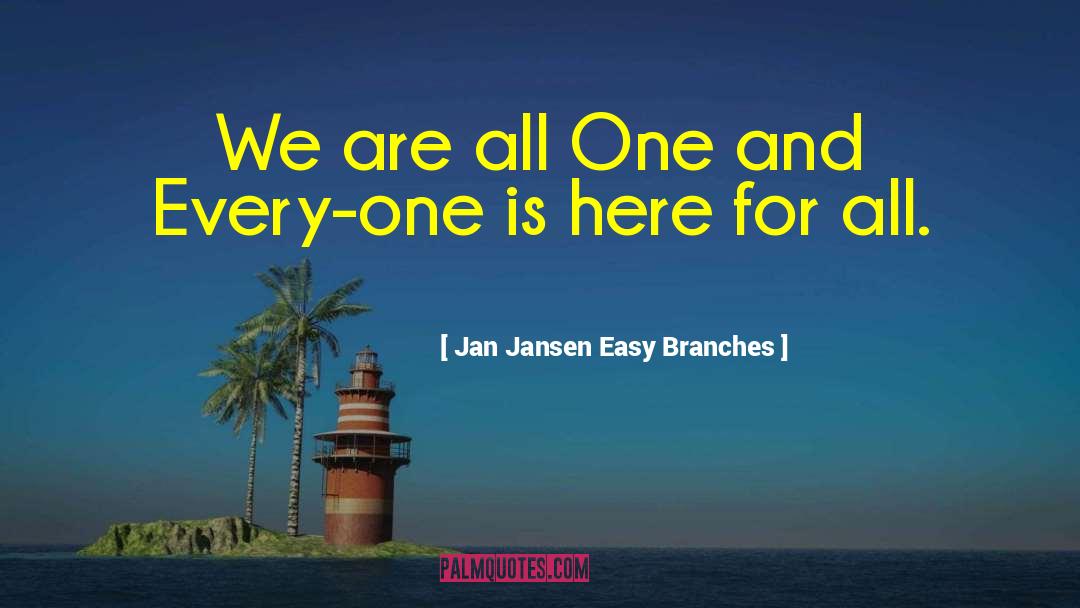 Jan Jansen Easy Branches Quotes: We are all One and