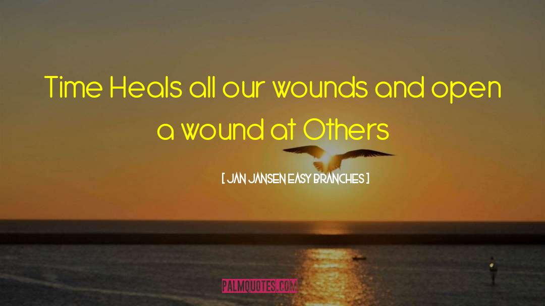 Jan Jansen Easy Branches Quotes: Time Heals all our wounds