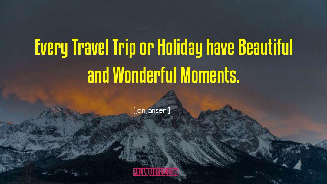 Jan Jansen Quotes: Every Travel Trip or Holiday