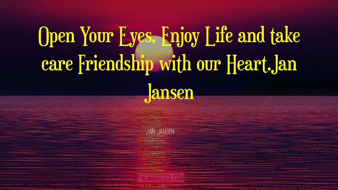 Jan Jansen Quotes: Open Your Eyes, Enjoy Life