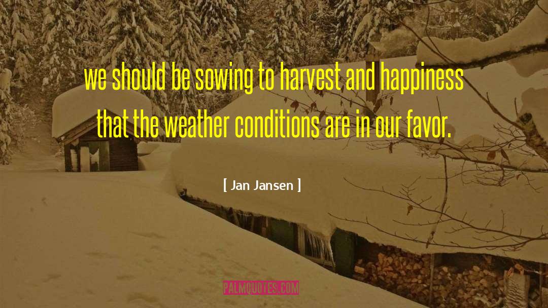 Jan Jansen Quotes: we should be sowing to