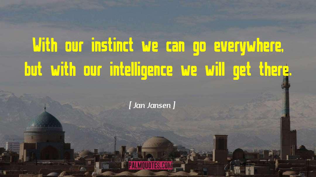 Jan Jansen Quotes: With our instinct we can
