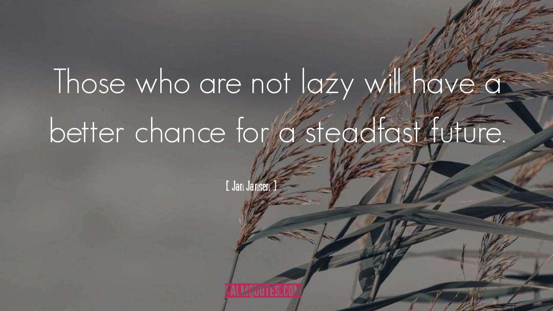 Jan Jansen Quotes: Those who are not lazy