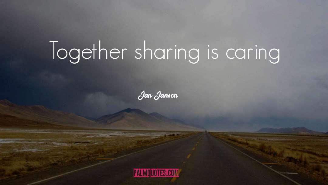 Jan Jansen Quotes: Together sharing is caring