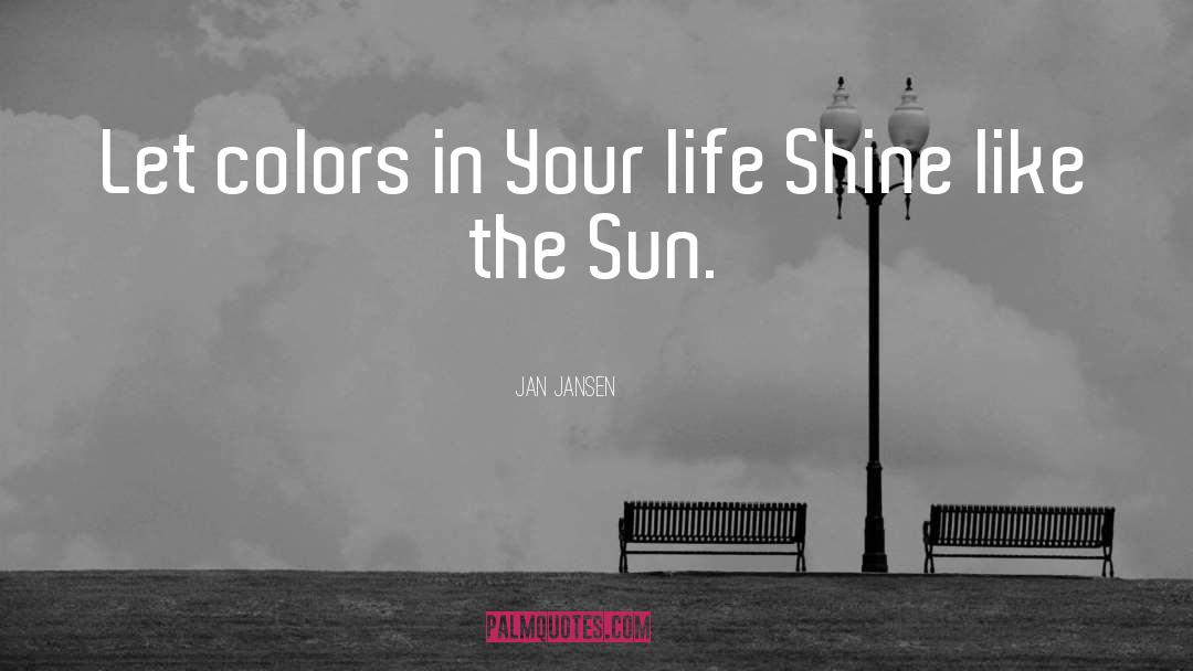 Jan Jansen Quotes: Let colors in Your life