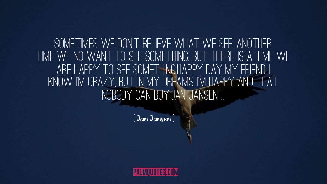 Jan Jansen Quotes: Sometimes we don't believe what