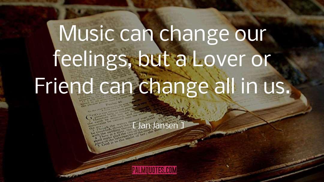 Jan Jansen Quotes: Music can change our feelings,