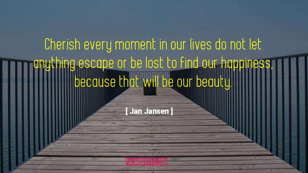 Jan Jansen Quotes: Cherish every moment in our