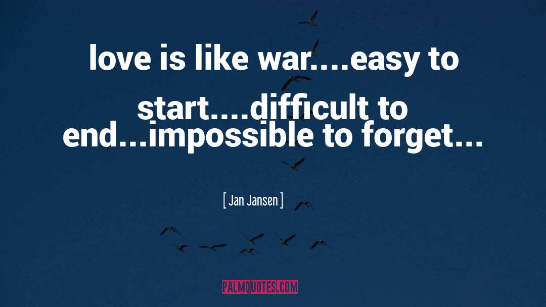 Jan Jansen Quotes: love is like war....<br />easy