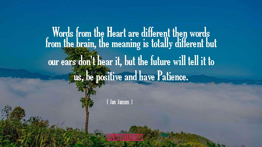 Jan Jansen Quotes: Words from the Heart are