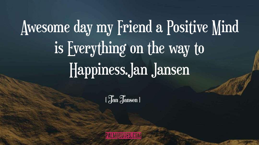 Jan Jansen Quotes: Awesome day my Friend a
