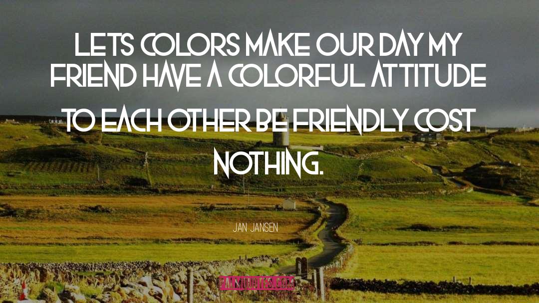 Jan Jansen Quotes: Lets Colors make our day