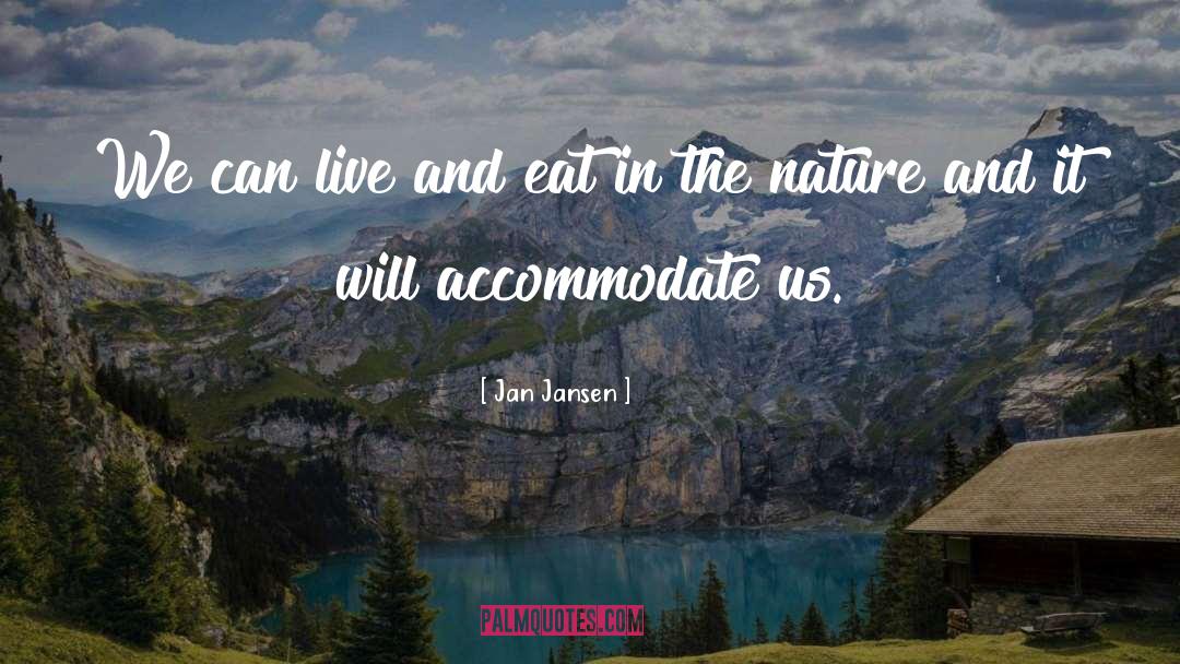 Jan Jansen Quotes: We can live and eat