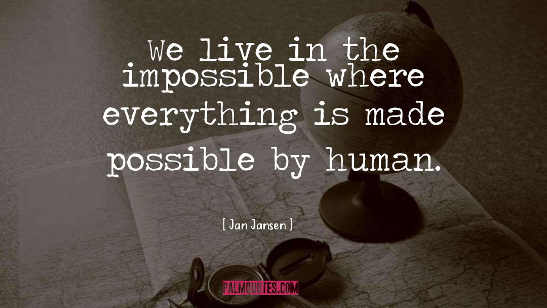 Jan Jansen Quotes: We live in the impossible