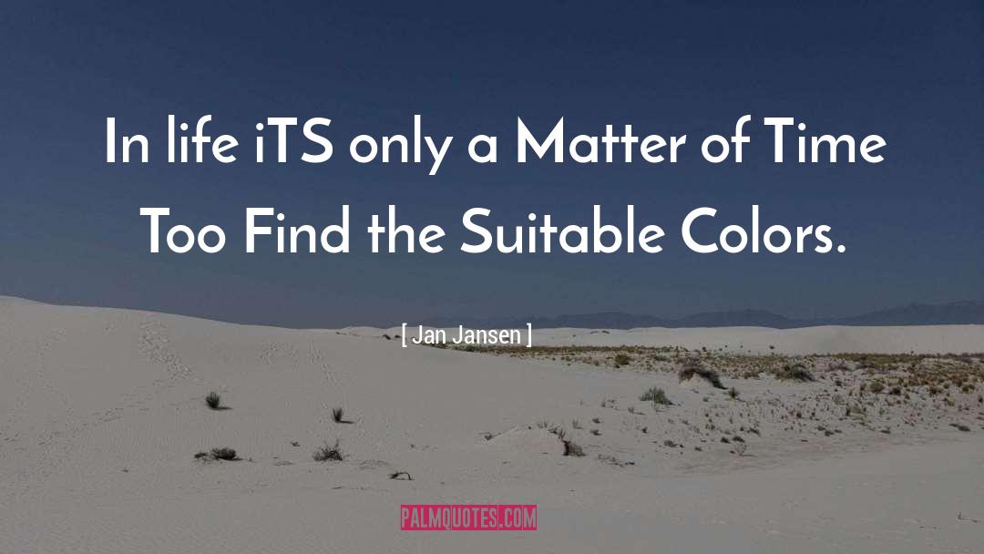 Jan Jansen Quotes: In life iTS only a