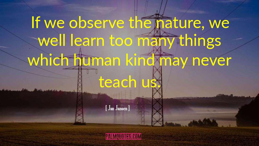 Jan Jansen Quotes: If we observe the nature,