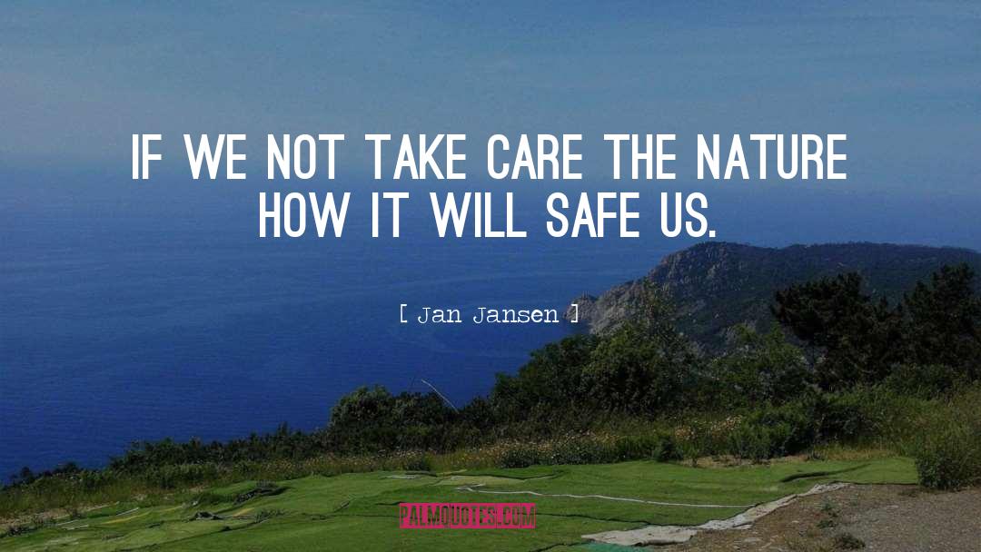 Jan Jansen Quotes: If we Not Take care