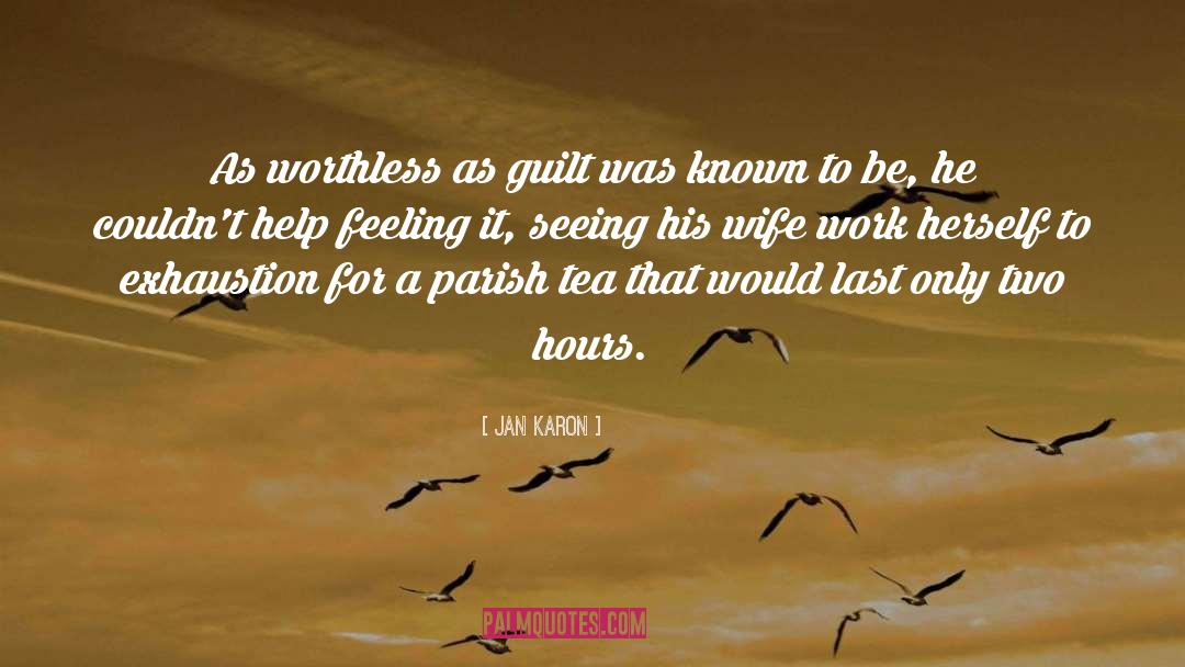 Jan Karon Quotes: As worthless as guilt was