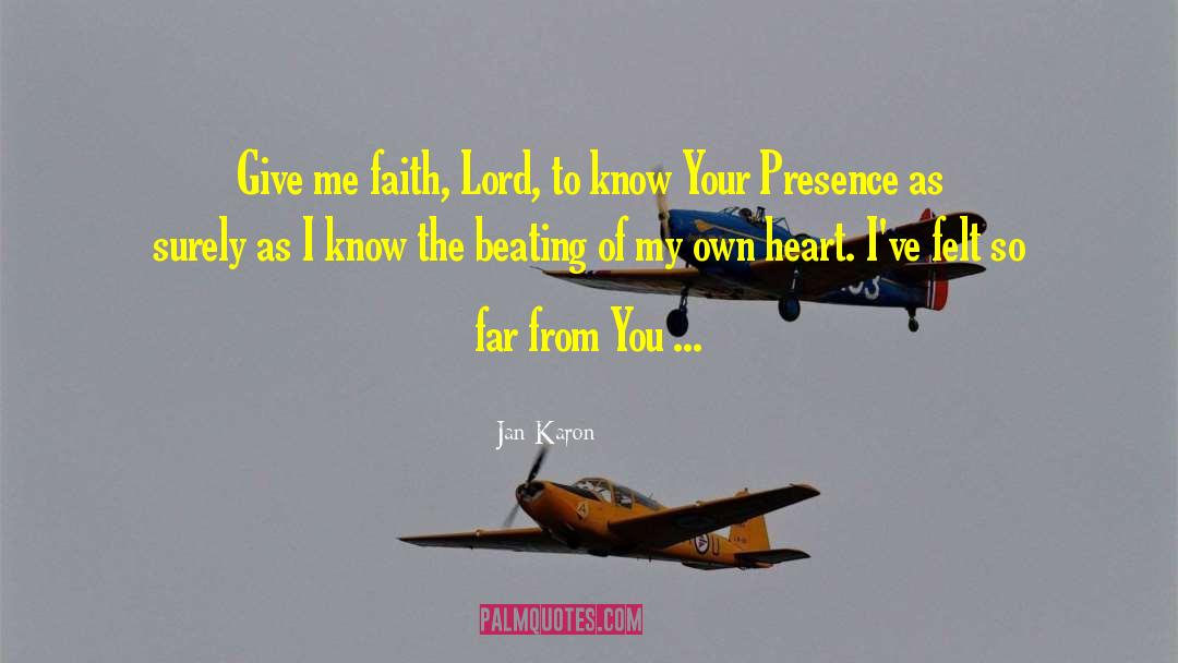 Jan Karon Quotes: Give me faith, Lord, to