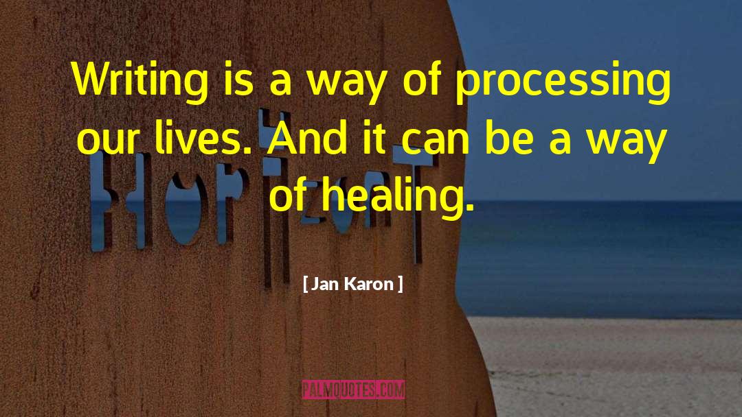 Jan Karon Quotes: Writing is a way of