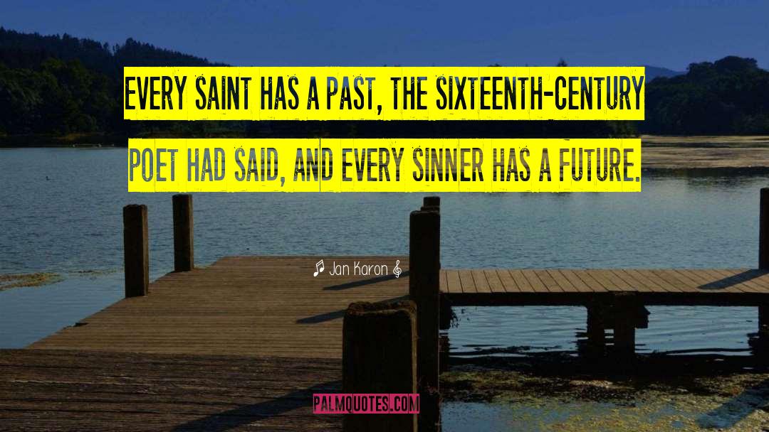 Jan Karon Quotes: Every saint has a past,