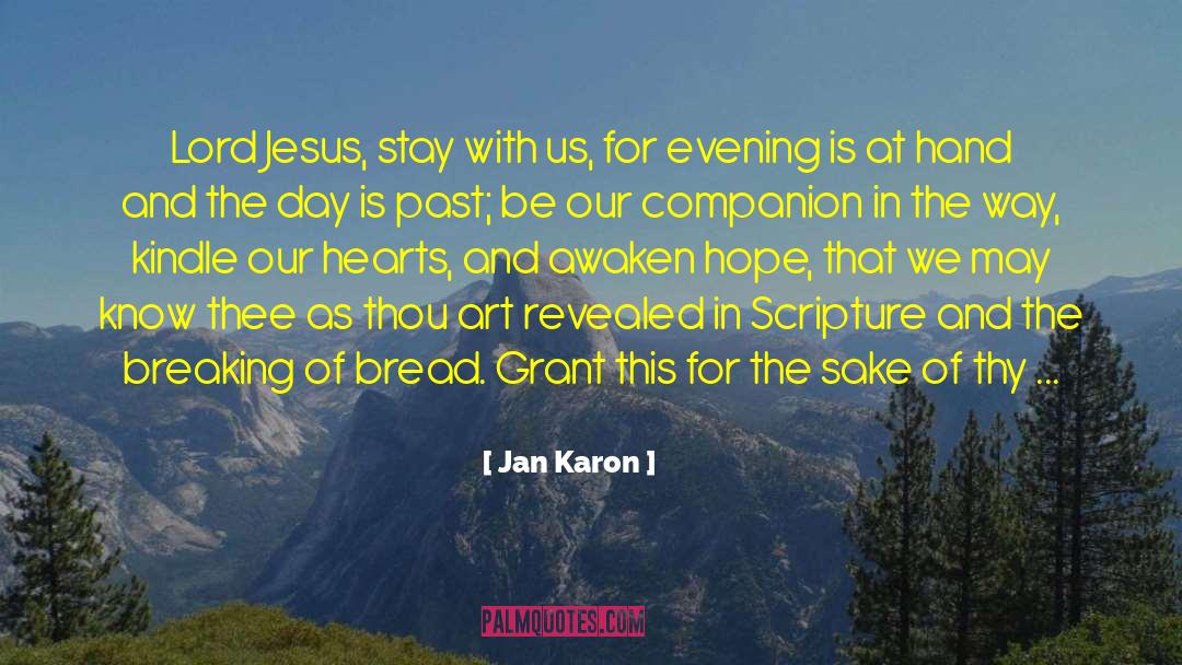 Jan Karon Quotes: Lord Jesus, stay with us,