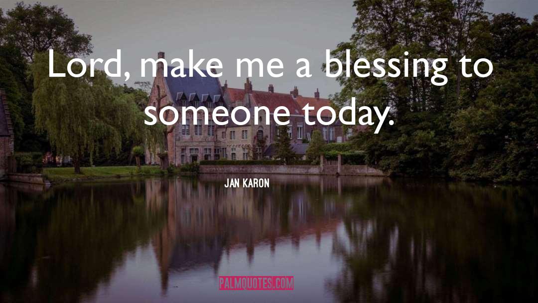 Jan Karon Quotes: Lord, make me a blessing