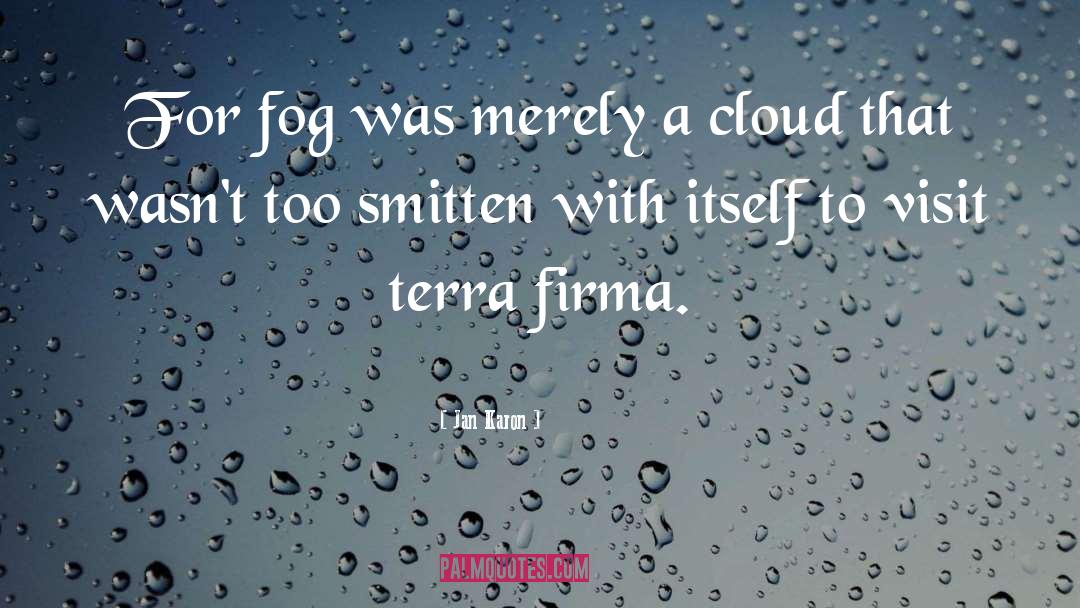Jan Karon Quotes: For fog was merely a