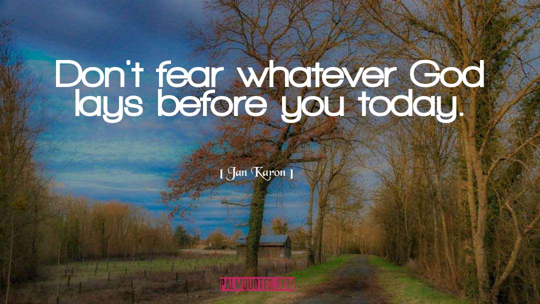 Jan Karon Quotes: Don't fear whatever God lays