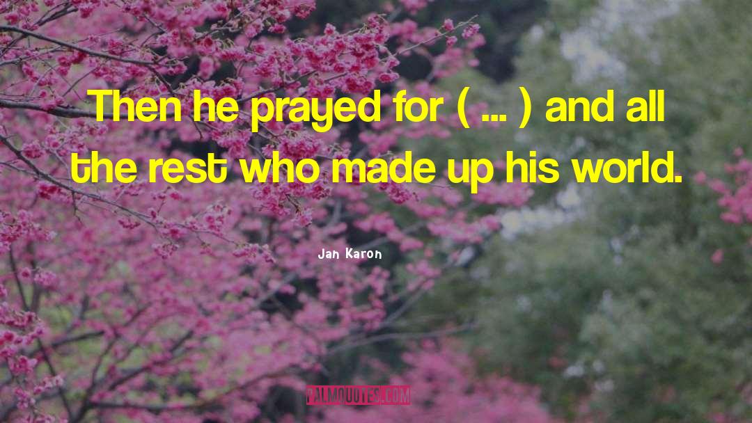 Jan Karon Quotes: Then he prayed for (