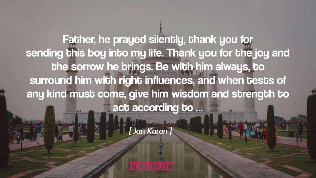 Jan Karon Quotes: Father, he prayed silently, thank