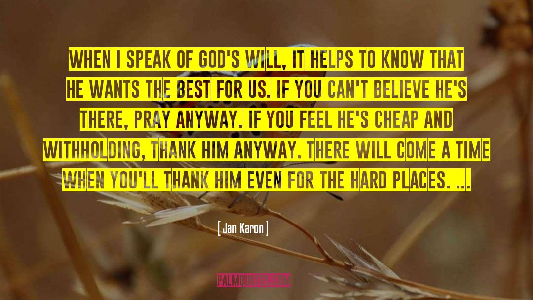 Jan Karon Quotes: When I speak of God's