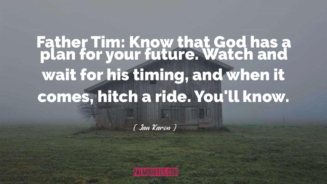 Jan Karon Quotes: Father Tim: Know that God